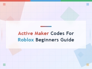 Active Maker Codes for Roblox: Beginners Guide (2024)