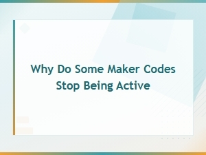 Why Do Some Maker Codes Stop Being Active and What It Means for You
