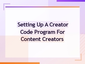 How to Set Up a Creator Code Program for Content Creators