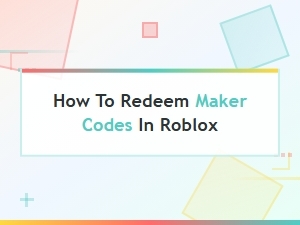 How to Redeem Maker Codes in Roblox – Quick and Easy Guide