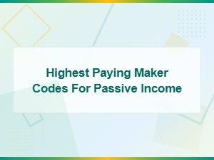 Highest Paying Maker Codes for Passive Income