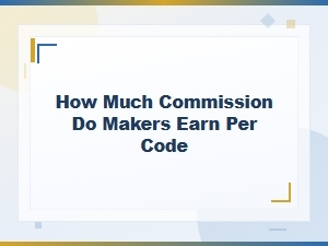 Maker Earnings per Code: Commission Breakdown and Rates Explained