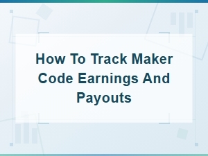 How to Track Your Maker Code Earnings and Payouts